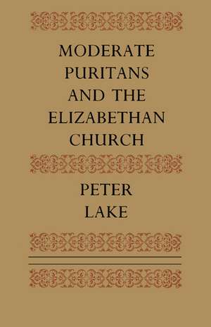 Moderate Puritans and the Elizabethan Church de Peter Lake