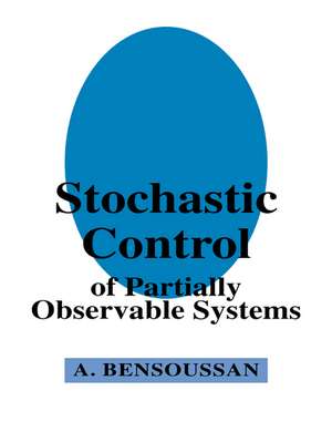 Stochastic Control of Partially Observable Systems de Alain Bensoussan