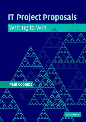 IT Project Proposals: Writing to Win de Paul Coombs