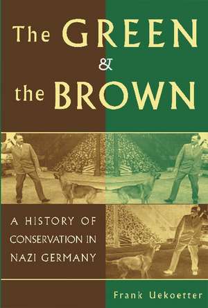 The Green and the Brown: A History of Conservation in Nazi Germany de Frank Uekoetter