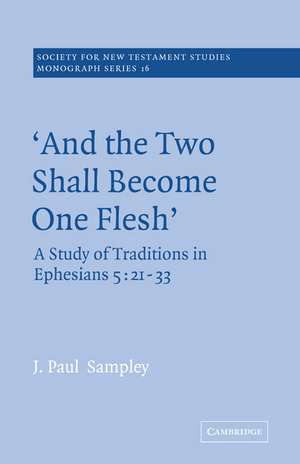 'And The Two Shall Become One Flesh': A Study of Traditions in Ephesians 5: 21-33 de J. Paul Sampley