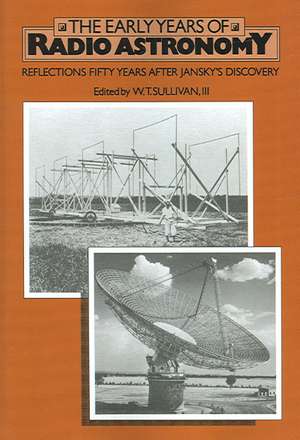 The Early Years of Radio Astronomy: Reflections Fifty Years after Jansky's Discovery de W. T. Sullivan