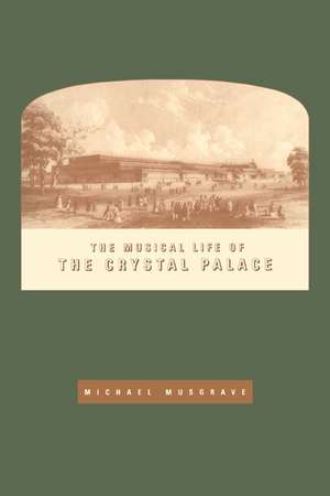 The Musical Life of the Crystal Palace de Michael Musgrave