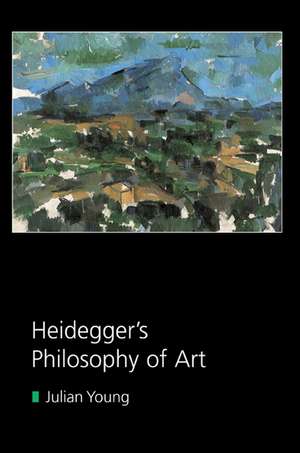 Heidegger's Philosophy of Art de Julian Young