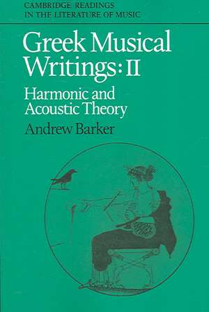 Greek Musical Writings: Volume 2, Harmonic and Acoustic Theory de Andrew Barker