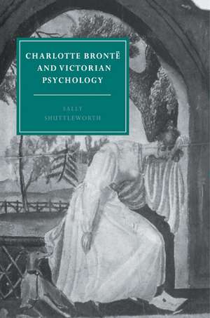 Charlotte Brontë and Victorian Psychology de Sally Shuttleworth