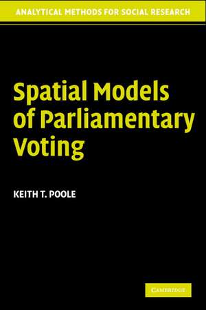 Spatial Models Parliamentary Voting de Keith T. Poole
