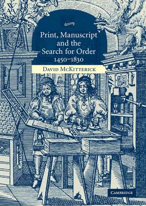 Print, Manuscript and the Search for Order, 1450–1830 de David McKitterick