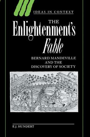 The Enlightenment's Fable: Bernard Mandeville and the Discovery of Society de E. J. Hundert