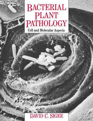 Bacterial Plant Pathology: Cell and Molecular Aspects de David C. Sigee