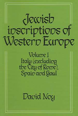 Jewish Inscriptions of Western Europe: Volume 1, Italy (excluding the City of Rome), Spain and Gaul de David Noy