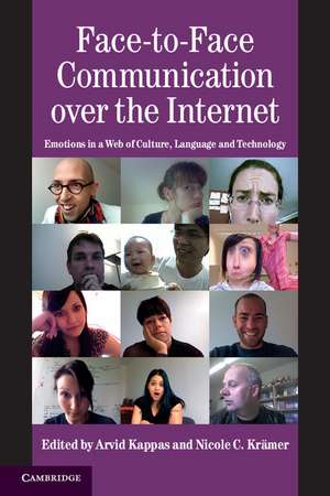 Face-to-Face Communication over the Internet: Emotions in a Web of Culture, Language, and Technology de Arvid Kappas