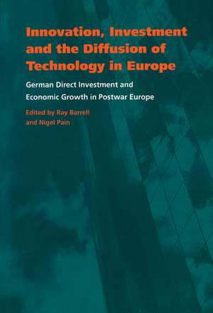 Innovation, Investment and the Diffusion of Technology in Europe: German Direct Investment and Economic Growth in Postwar Europe de Ray Barrell