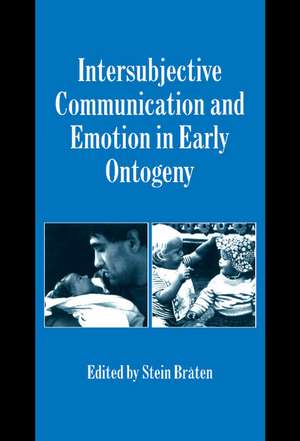 Intersubjective Communication and Emotion in Early Ontogeny de Stein Bråten