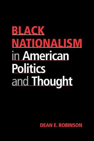 Black Nationalism in American Politics and Thought de Dean E. Robinson