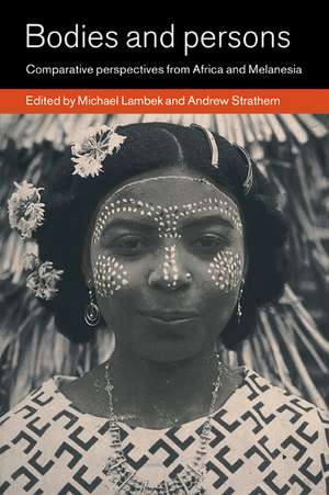 Bodies and Persons: Comparative Perspectives from Africa and Melanesia de Michael Lambek