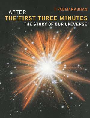 After the First Three Minutes: The Story of Our Universe de T. Padmanabhan