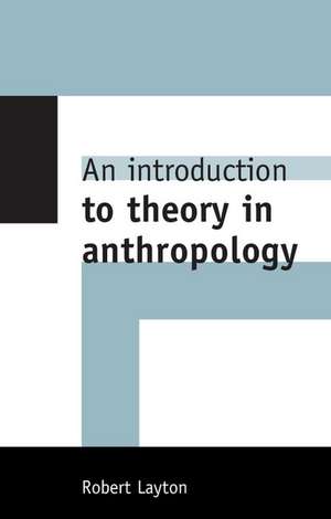 An Introduction to Theory in Anthropology de Robert Layton