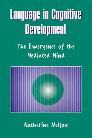 Language in Cognitive Development: The Emergence of the Mediated Mind de Katherine Nelson