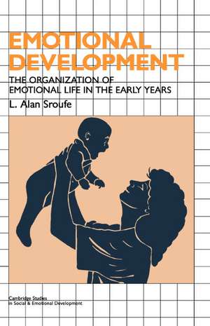 Emotional Development: The Organization of Emotional Life in the Early Years de L. Alan Sroufe