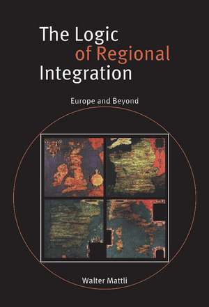 The Logic of Regional Integration: Europe and Beyond de Walter Mattli