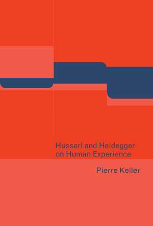 Husserl and Heidegger on Human Experience de Pierre Keller