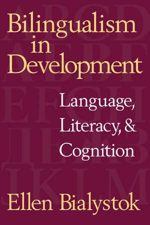 Bilingualism in Development: Language, Literacy, and Cognition de Ellen Bialystok