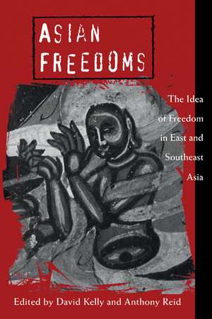 Asian Freedoms: The Idea of Freedom in East and Southeast Asia de David Kelly