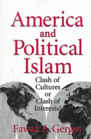 America and Political Islam: Clash of Cultures or Clash of Interests? de Fawaz A. Gerges