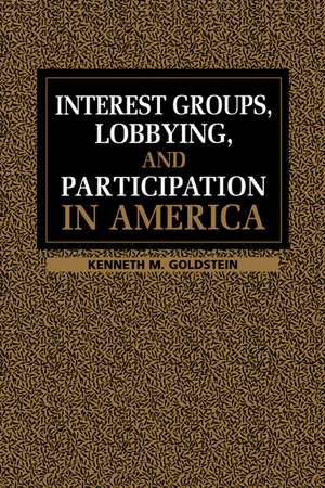 Interest Groups, Lobbying, and Participation in America de Kenneth M. Goldstein