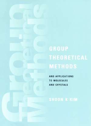 Group Theoretical Methods and Applications to Molecules and Crystals de Shoon K. Kim