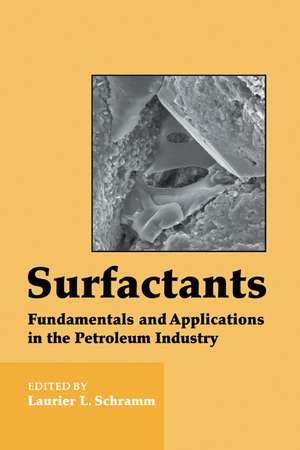 Surfactants: Fundamentals and Applications in the Petroleum Industry de Laurier L. Schramm