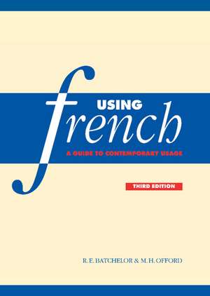 Using French: A Guide to Contemporary Usage de R. E. Batchelor