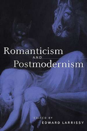 Romanticism and Postmodernism de Edward Larrissy