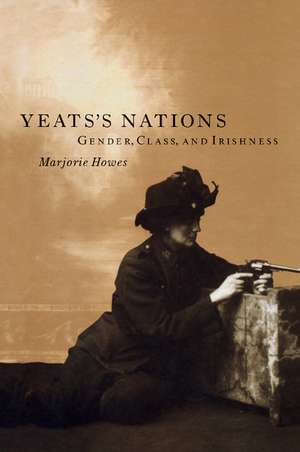 Yeats's Nations: Gender, Class, and Irishness de Marjorie Howes