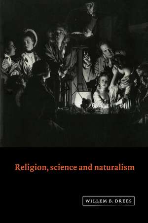 Religion, Science and Naturalism de Willem B. Drees