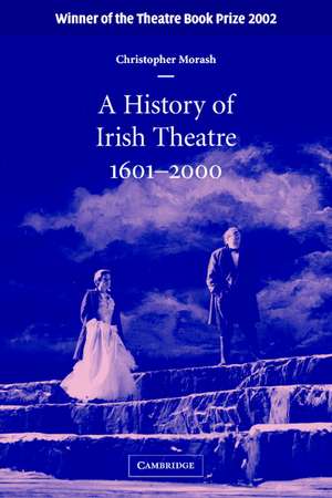 A History of Irish Theatre 1601–2000 de Christopher Morash