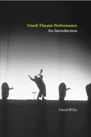 Greek Theatre Performance: An Introduction de David Wiles