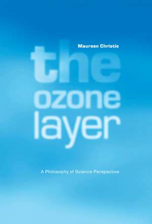 The Ozone Layer: A Philosophy of Science Perspective de Maureen Christie