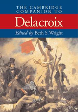 The Cambridge Companion to Delacroix de Beth S. Wright