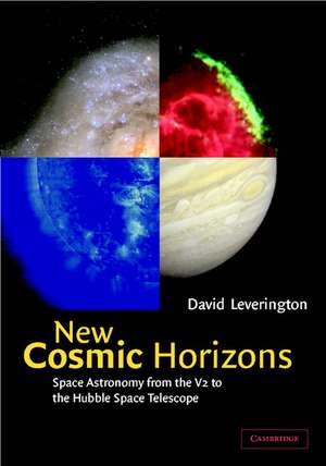 New Cosmic Horizons: Space Astronomy from the V2 to the Hubble Space Telescope de David Leverington