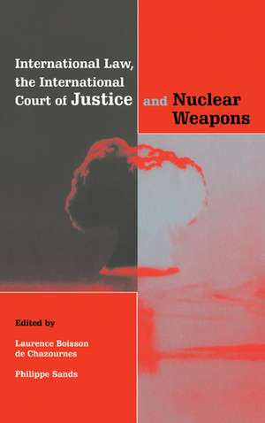 International Law, the International Court of Justice and Nuclear Weapons de Laurence Boisson de Chazournes