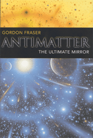 Antimatter: The Ultimate Mirror de Gordon Fraser