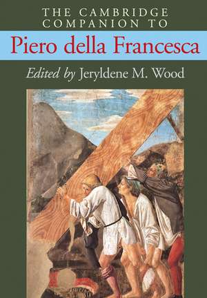 The Cambridge Companion to Piero della Francesca de Jeryldene M. Wood