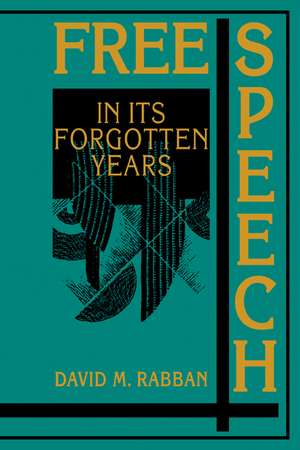 Free Speech in its Forgotten Years, 1870–1920 de David M. Rabban