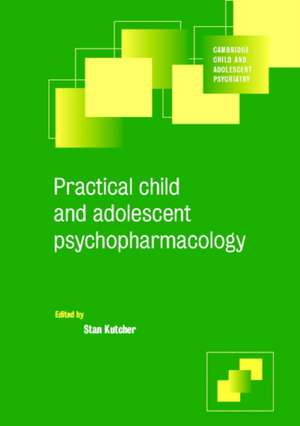 Practical Child and Adolescent Psychopharmacology de Stan Kutcher