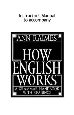 How English Works Instructor's Manual: A Grammar Handbook with Readings de Ann Raimes