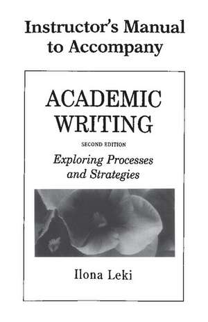 Academic Writing Instructor's Manual: Exploring Processes and Strategies de Ilona Leki