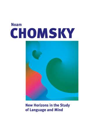 New Horizons in the Study of Language and Mind de Noam Chomsky