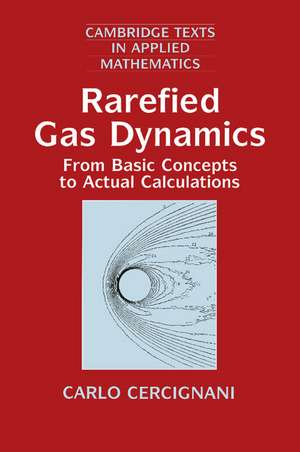 Rarefied Gas Dynamics: From Basic Concepts to Actual Calculations de Carlo Cercignani